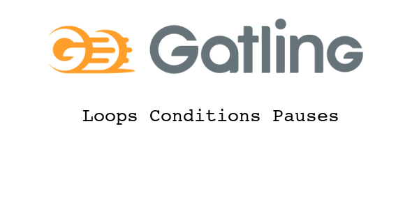 Gatling: Loops, Conditions and Pauses